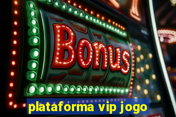 plataforma vip jogo